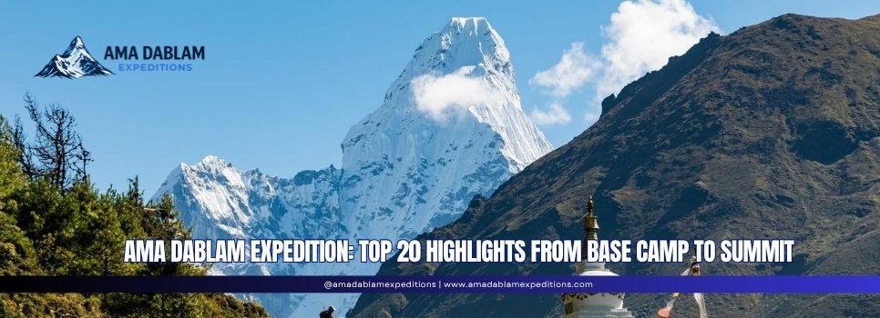 Ama Dablam Expedition Top 20 Highlights from Base Camp to Summit 